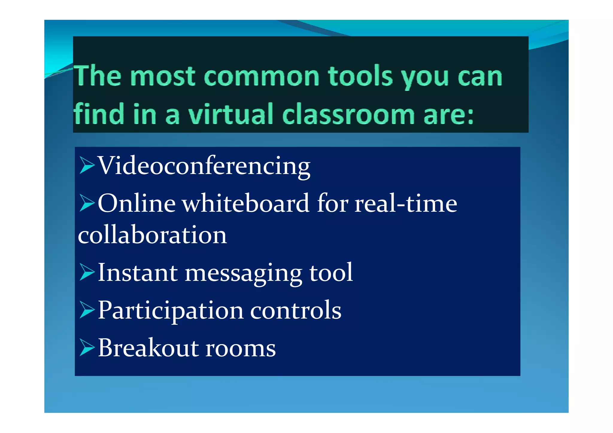 VideoconferencingVideoconferencing
Online whiteboard for real‐time 
collaboration
I   i   lInstant messaging tool
Participation controls Participation controls 
Breakout rooms
 