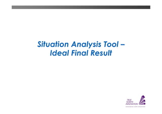 Situation Analysis Tool –
    Ideal Final Result
 