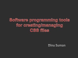 Software programming tools for creating/managing CSS files DinuSuman 