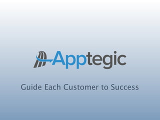 Guide Each Customer to Success
 