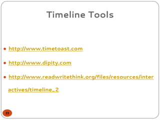 Timeline Tools
● http://www.timetoast.com
● http://www.dipity.com
● http://www.readwritethink.org/files/resources/inter
actives/timeline_2
23
 