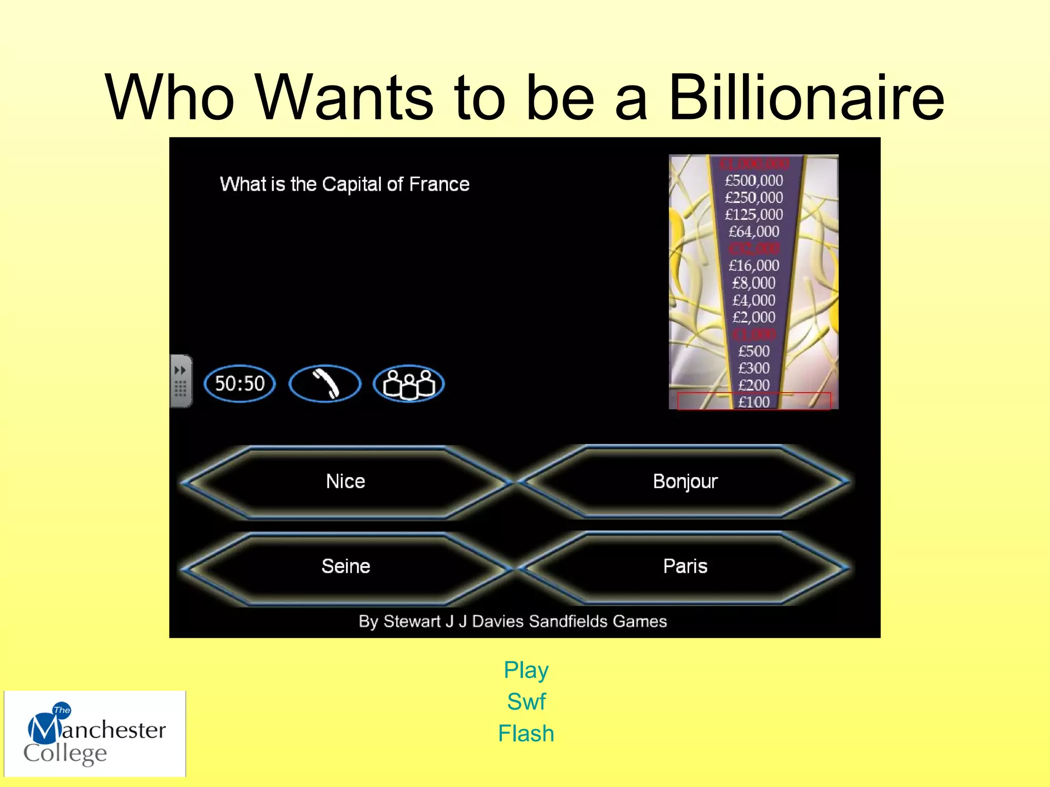 Who Wants to be a Billionaire




             Play
              Swf
             Flash
 