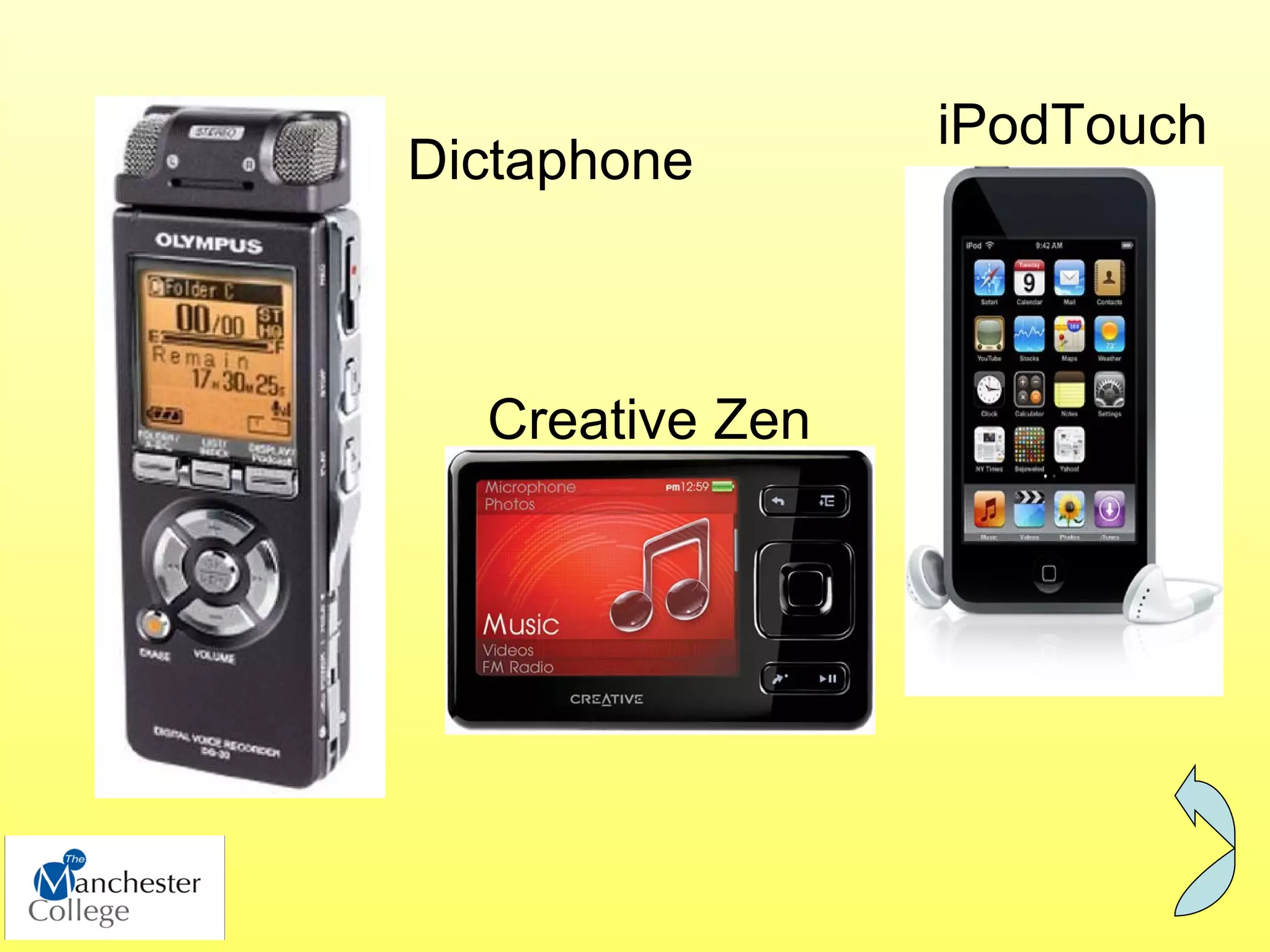iPodTouch
Dictaphone



  Creative Zen
 