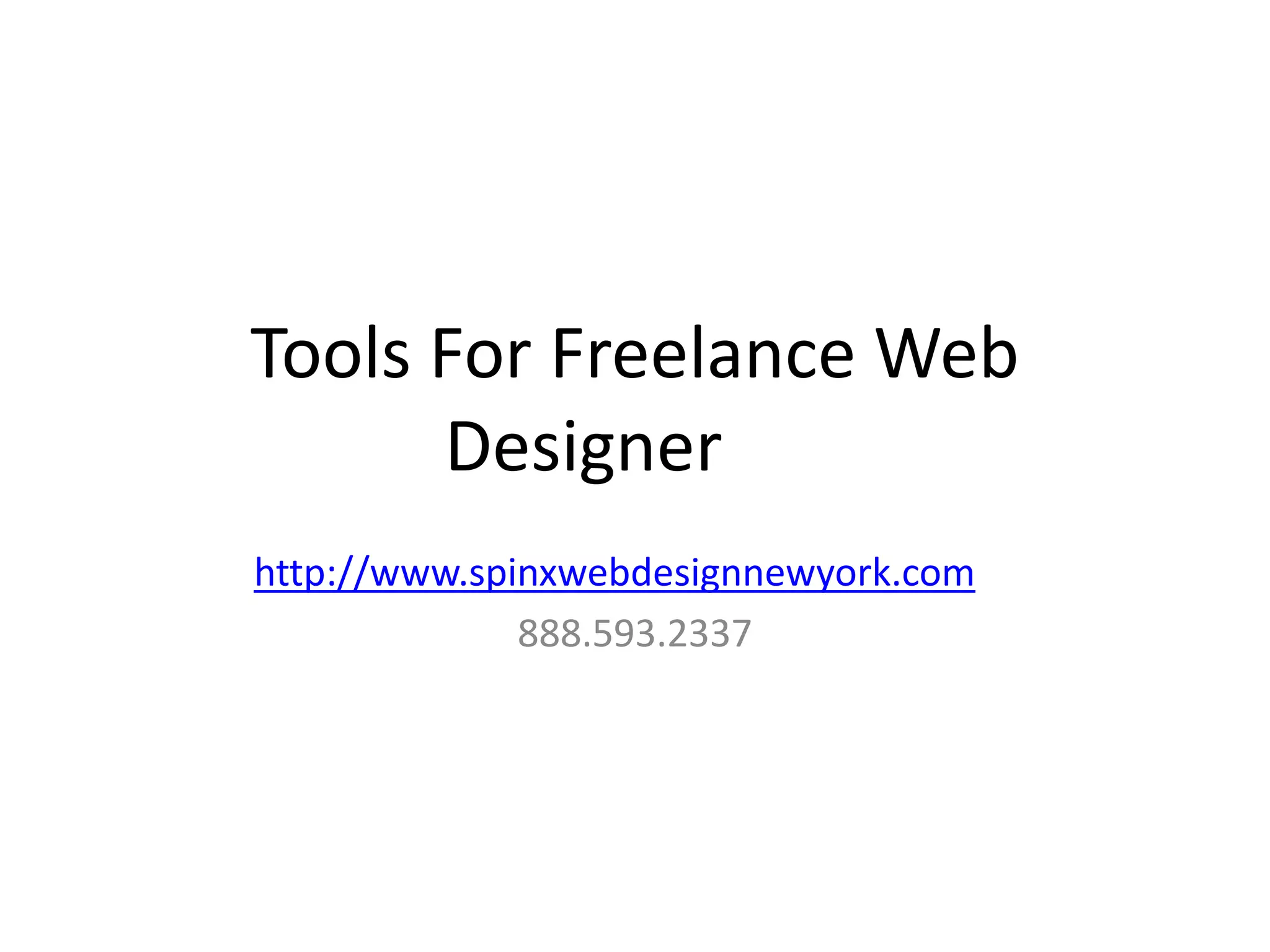 Tools For Freelance Web
      Designer
http://www.spinxwebdesignnewyork.com
              888.593.2337
 