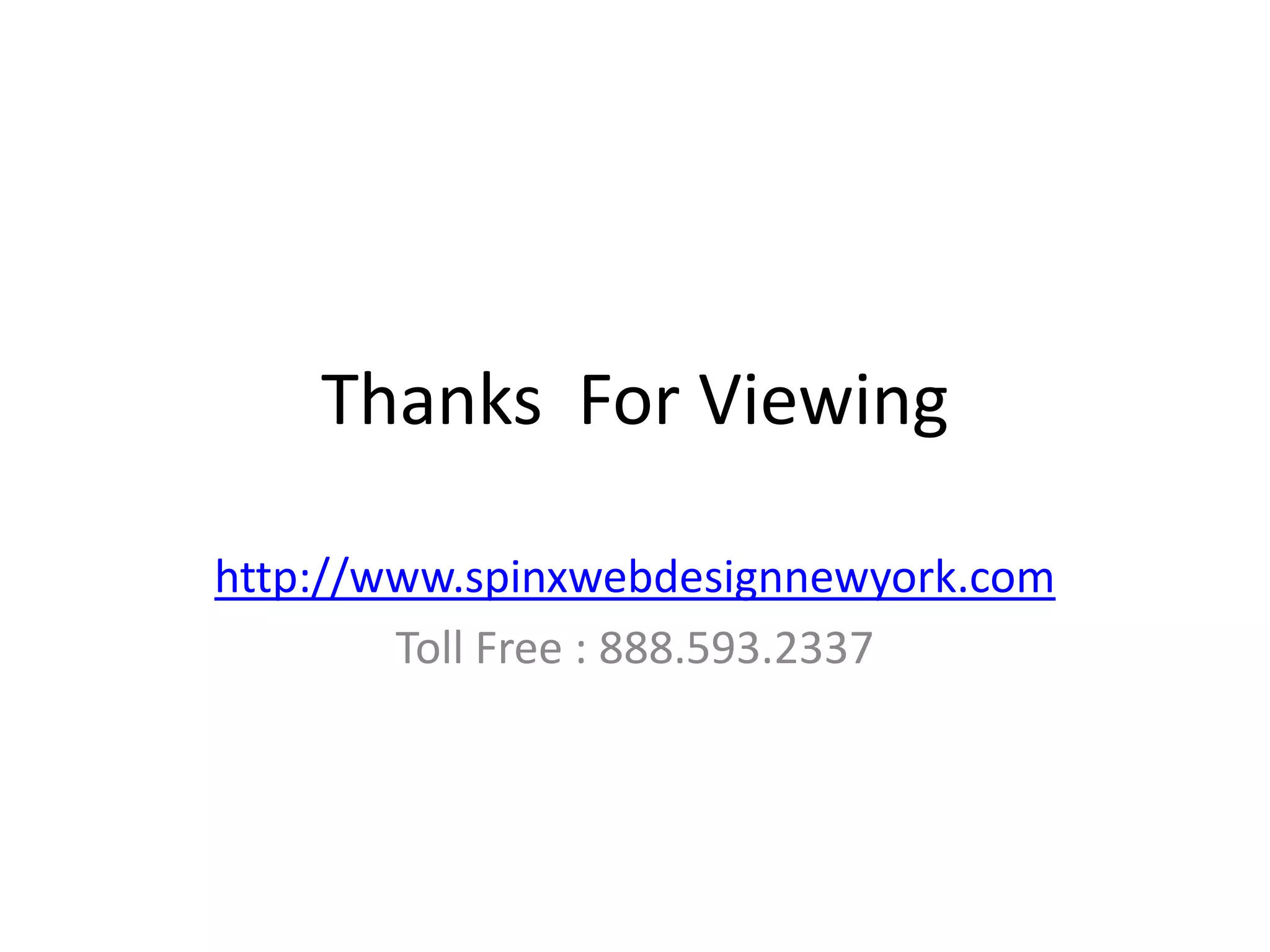 Thanks For Viewing

http://www.spinxwebdesignnewyork.com
        Toll Free : 888.593.2337
 