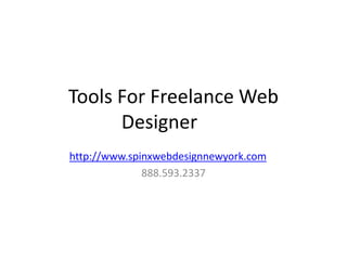 Tools For Freelance Web
      Designer
http://www.spinxwebdesignnewyork.com
              888.593.2337
 