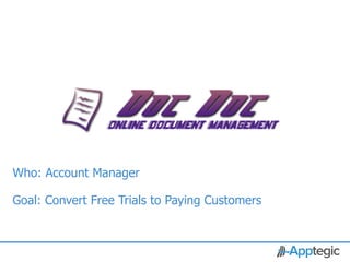 Who: Account Manager

Goal: Convert Free Trials to Paying Customers


CONFIDENTIAL
 