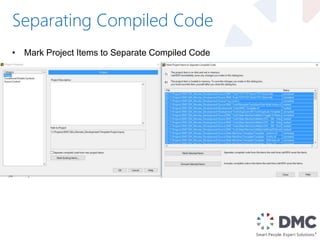 Separating Compiled Code
• Mark Project Items to Separate Compiled Code
 