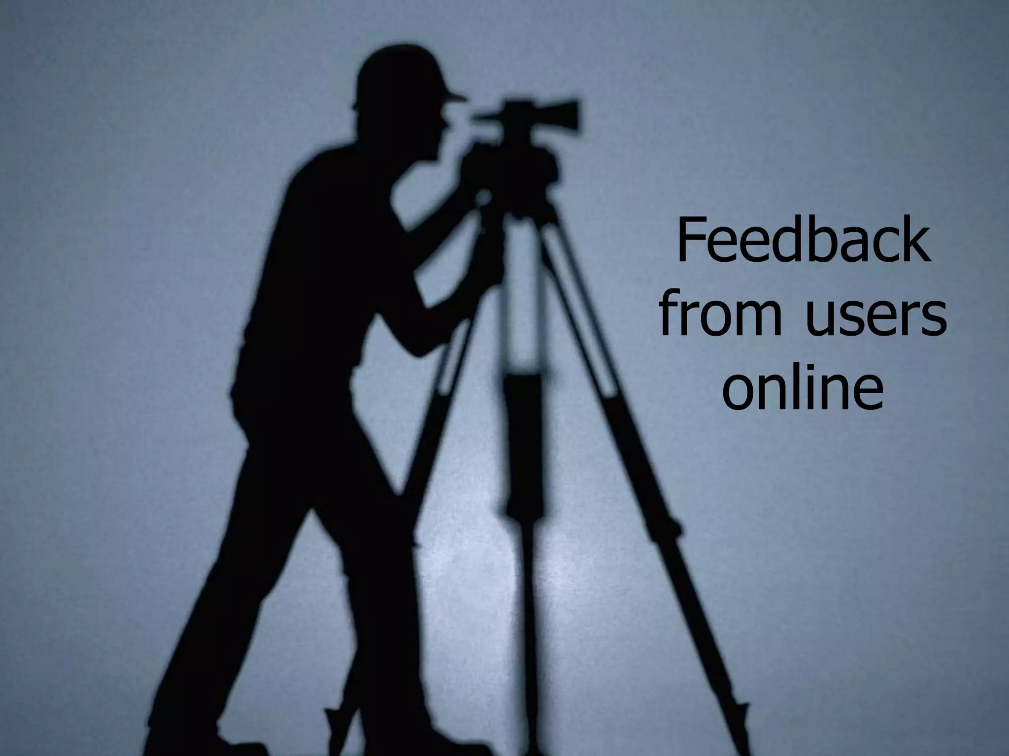 Feedback
from users
   online
 