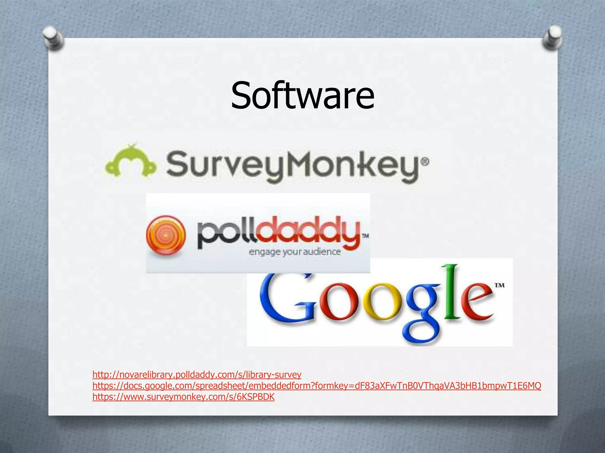 Software




http://novarelibrary.polldaddy.com/s/library-survey
https://docs.google.com/spreadsheet/embeddedform?formkey=dF83aXFwTnB0VThqaVA3bHB1bmpwT1E6MQ
https://www.surveymonkey.com/s/6KSPBDK
 