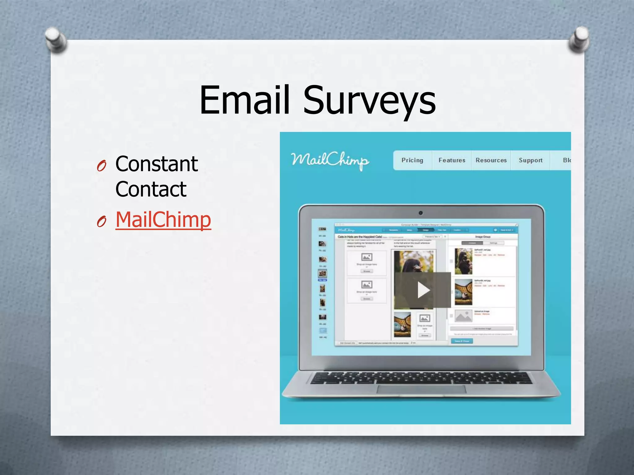Email Surveys
O Constant
  Contact
O MailChimp
 