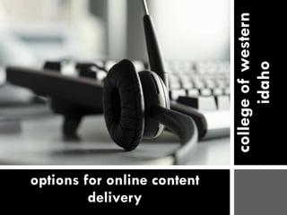college of western idaho options for online content delivery 