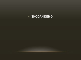 • SHODAN DEMO
 