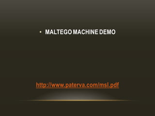 • MALTEGO MACHINE DEMO
http://www.paterva.com/msl.pdf
 