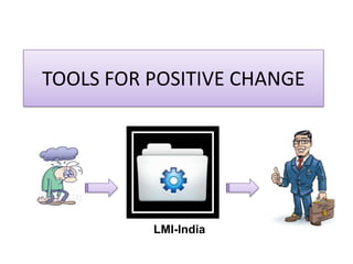 TOOLS FOR POSITIVE CHANGE LMI-India 