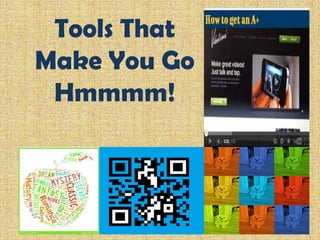 Tools That
Make You Go
Hmmmm!

 