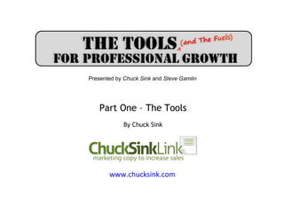 Presented by Chuck Sink and Steve Gamlin




    Part One – The Tools
             By Chuck Sink




       www.chucksink.com
 