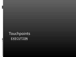 Touchpoints
 
