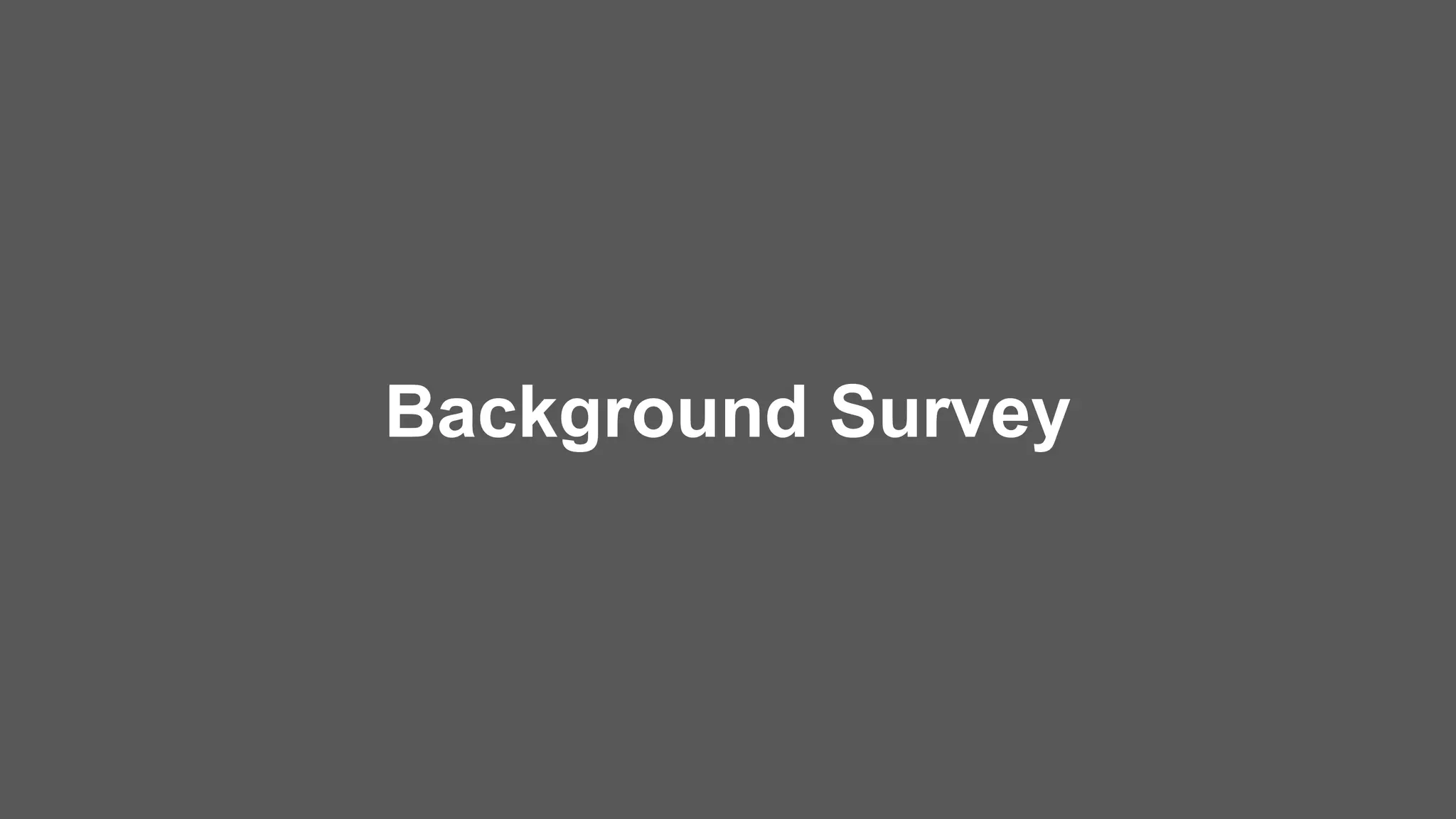 Background Survey
 