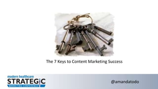 The 7 Keys to Content Marketing Success
@amandatodo
 