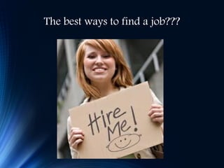 The best ways to find a job???
 