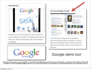 http://www.google.com/insidesearch/searcheducation/index.html
Google alerts too!
 