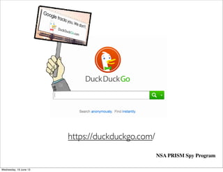 https://duckduckgo.com/
NSA PRISM Spy Program
 
