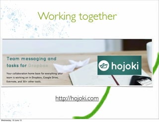 Working together
http://hojoki.com
 