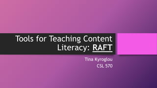 Tools for Teaching Content
Literacy: RAFT
Tina Kyroglou
CSL 570
 