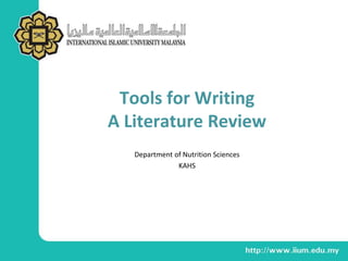 Tools for Writing
A Literature Review
Department of Nutrition Sciences
KAHS
 