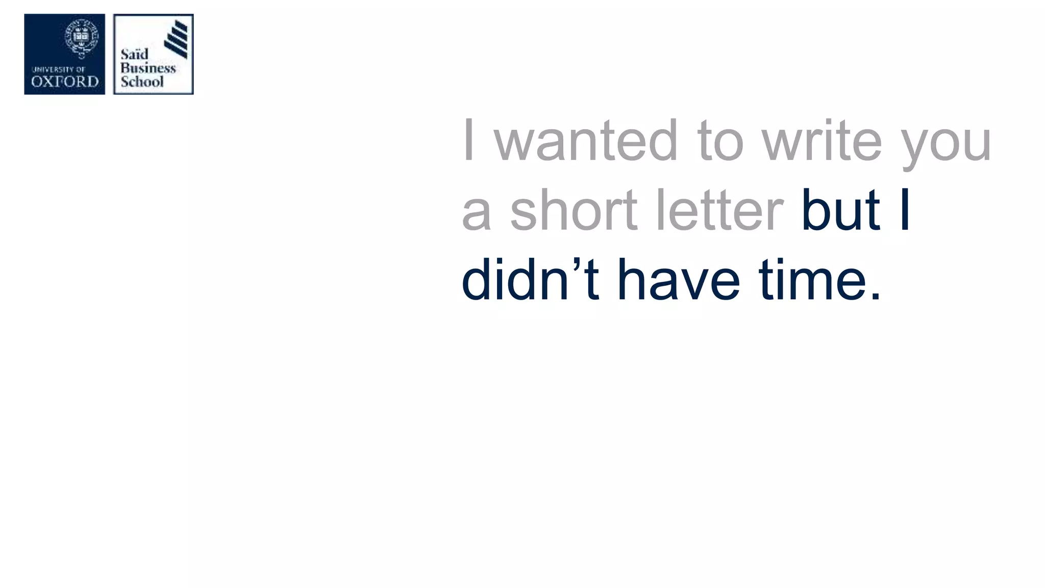 I wanted to write you
a short letter but I
didn’t have time.
 