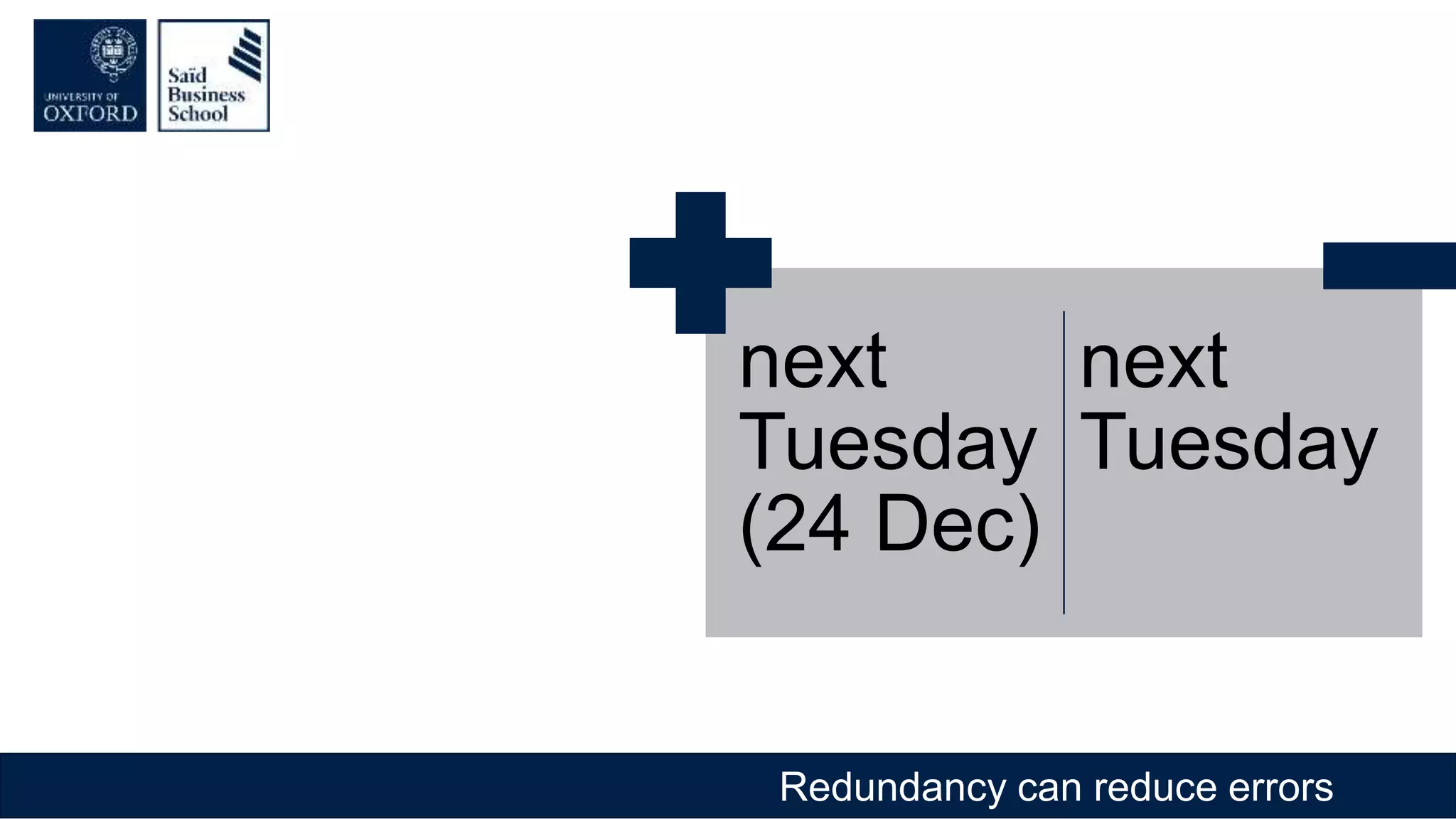 Redundancy can reduce errors
next
Tuesday
(24 Dec)
next
Tuesday
 