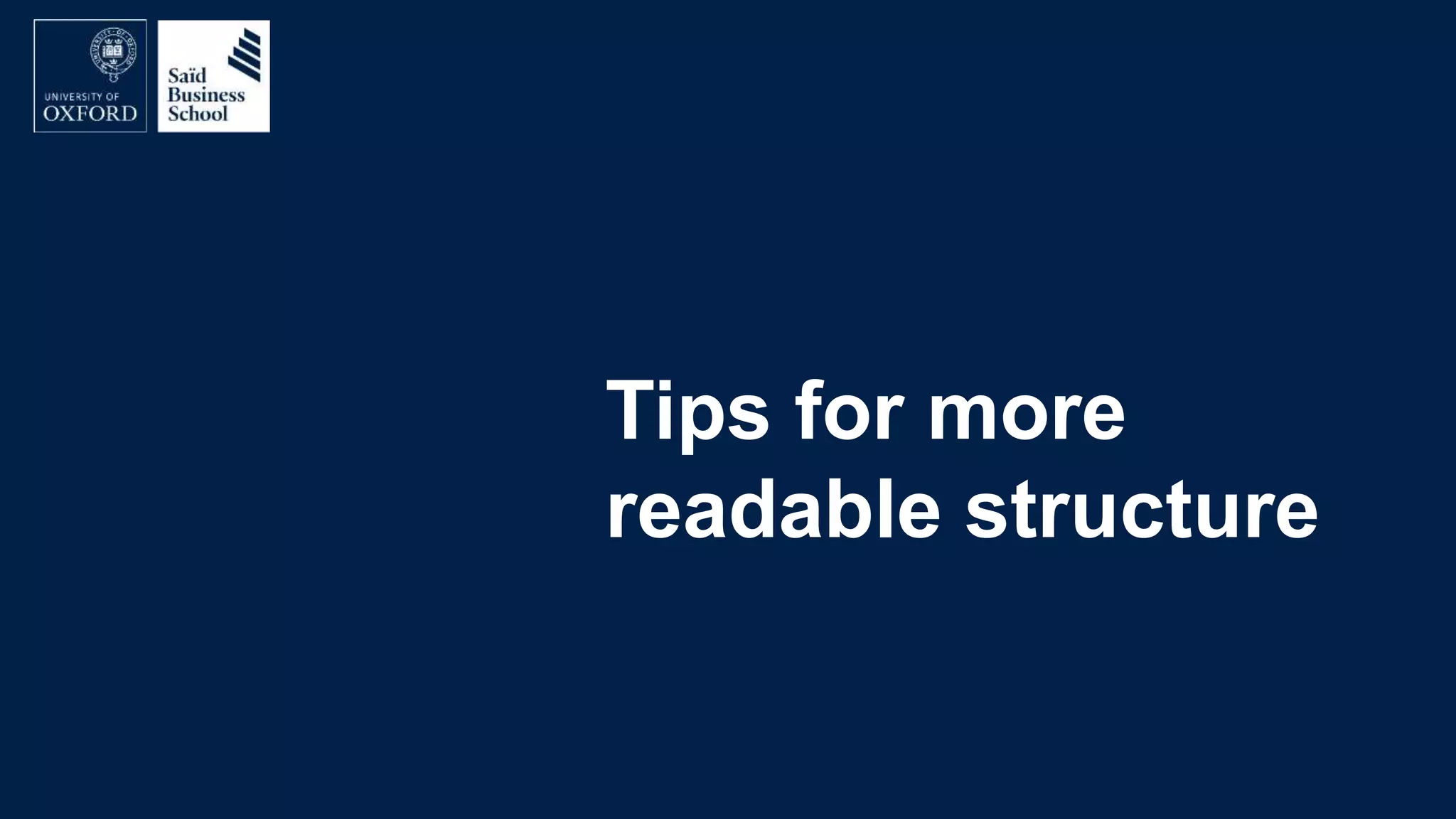 Tips for more
readable structure
 