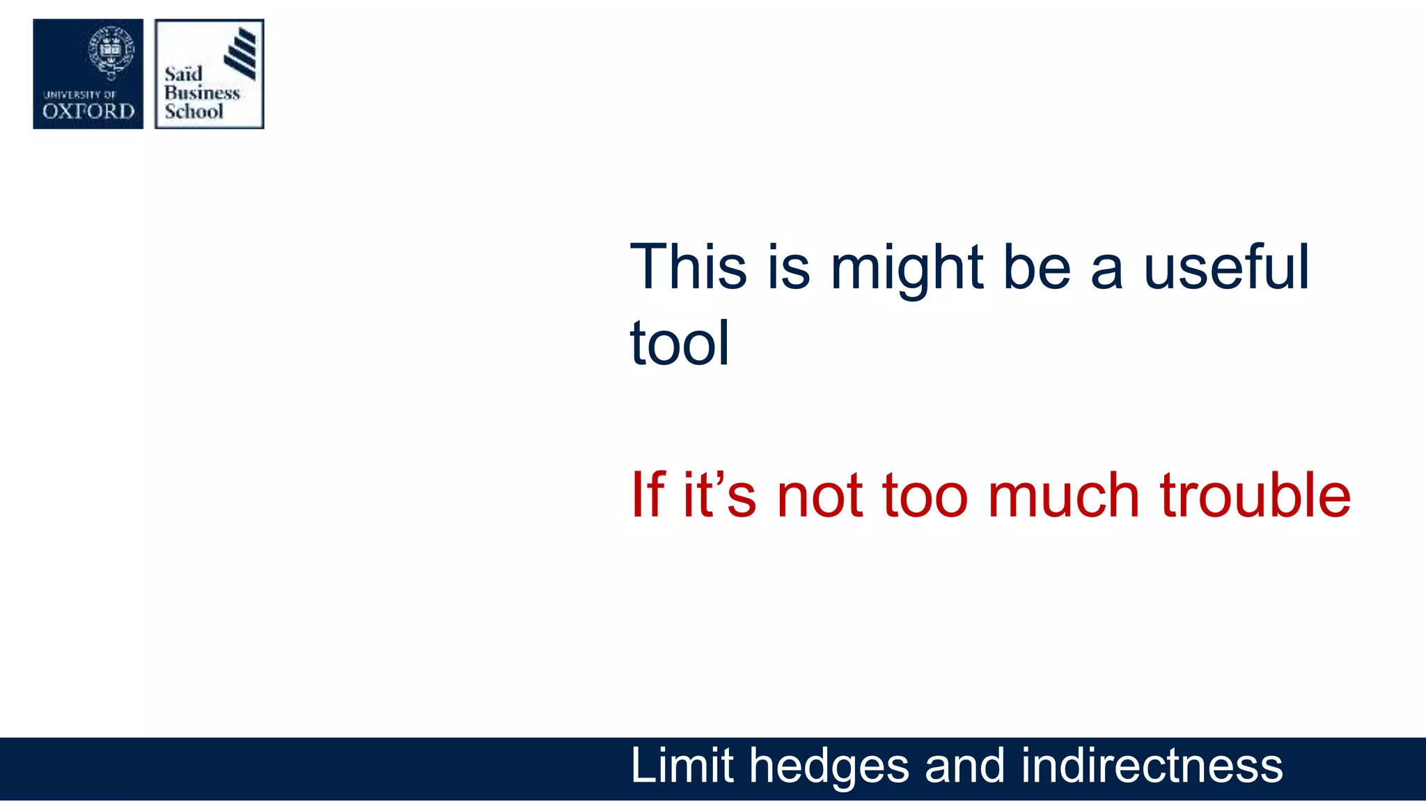 This is might be a useful
tool
If it’s not too much trouble
Limit hedges and indirectness
 