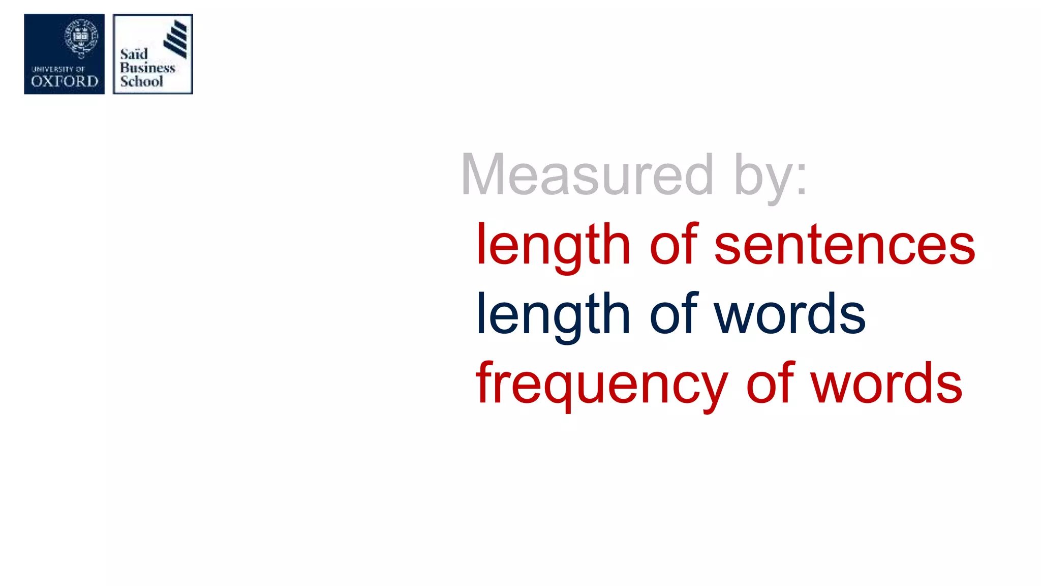 Measured by:
length of sentences
length of words
frequency of words
 