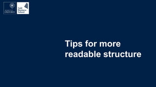 Tips for more
readable structure
 