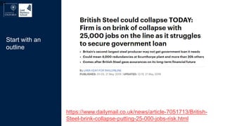 51
https://www.dailymail.co.uk/news/article-7051713/British-
Steel-brink-collapse-putting-25-000-jobs-risk.html
Start with an
outline
 