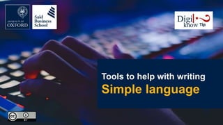 Tools to help with writing
Simple language
 