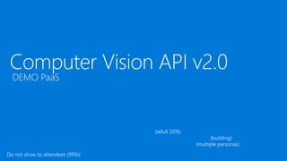 https://westeurope.dev.cognitive.microsoft.com/docs/services/5adf991815e1060e6355ad44/operations/56f91f2e778daf14a49
e1fa/console
https://i.ebayimg.com/images/g/nlMAAOSwAYtWPfzf/s-l300.jpg (adult 20%)
https://cdn.geekwire.com/wp-content/uploads/2018/05/ISm2ws8xojvwbs1000000000.jpg (building)
https://cdn.geekwire.com/wp-content/uploads/2019/05/190514-nasa2-768x521.jpg (multiple personas)
http://www.eroluv.com/thumbs/elv8/37/met-art_LND_211_9.jpg
 