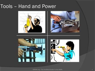 Tools – Hand and Power
1OSHAX.org - The Unofficial Guide To the OSHA
 