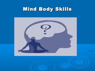 Mind Body Skills
 