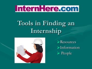 Tools for Finding an Internship ,[object Object],[object Object],[object Object]