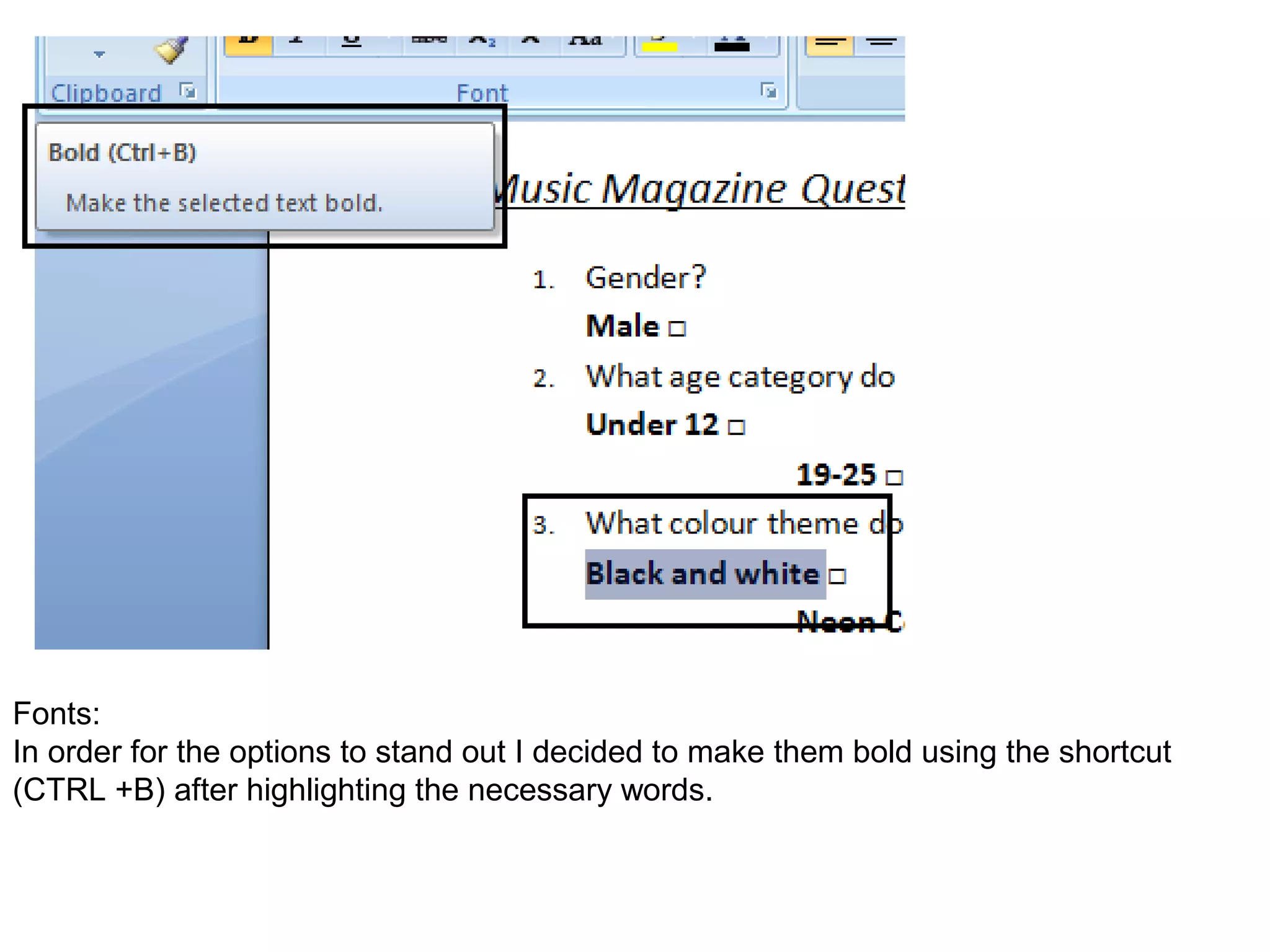 Fonts:
In order for the options to stand out I decided to make them bold using the shortcut
(CTRL +B) after highlighting the necessary words.
 