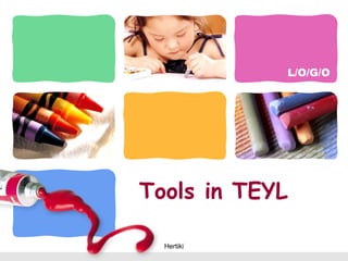 L/O/G/O
Tools in TEYL
Hertiki
 