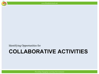 www.blendedschools.net




Identifying Opportunities for

COLLABORATIVE ACTIVITIES


                       Providing Engaging Learning Environments
 