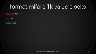format mifare 1k value blocks
301List of Tools for Kali Linux 2013
DESCRIPTION text
USAGE text
EXAMPLE text
 