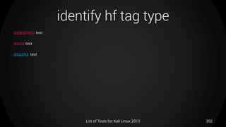 identify hf tag type
302List of Tools for Kali Linux 2013
DESCRIPTION text
USAGE text
EXAMPLE text
 