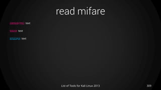 read mifare
309List of Tools for Kali Linux 2013
DESCRIPTION text
USAGE text
EXAMPLE text
 