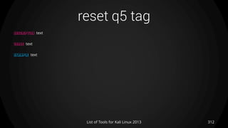 reset q5 tag
312List of Tools for Kali Linux 2013
DESCRIPTION text
USAGE text
EXAMPLE text
 