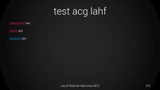 test acg lahf
315List of Tools for Kali Linux 2013
DESCRIPTION text
USAGE text
EXAMPLE text
 